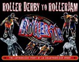 Roller Derby to RollerJam: The Authorized Story of an Unauthorized Sport - Keith Coppage, Baron Wolman