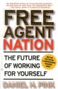 Free Agent Nation: How Americans New Independent Workers Are Transforming the Way We Live - Daniel H. Pink