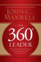 The 360 Degree Leader: Developing Your Influence from Anywhere in the Organization - John C. Maxwell