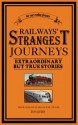 Railways' Strangest Journeys - Tom Quinn