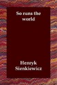 So Runs the World - Henryk Sienkiewicz