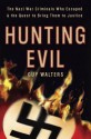 Hunting Evil: The Nazi War Criminals Who Escaped and the Quest to Bring Them to Justice - Guy Walters