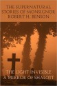 The Supernatural Stories of Monsignor Robert H. Benson: The Light Invisible / A Mirror of Shalott - Robert Hugh Benson