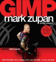 Gimp: When Life Deals You a Crappy Hand, You Can Fold---Or You Can Play - Mark Zupan