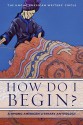 How Do I Begin?: A Hmong American Literary Anthology - Hmong American Writers' Circle, Andre Yang, Yia Lee, Martha Vang, Maiyer Vang, Bryan Thao Worra, Xai Lee, Khaty Xiong, Ka Vang, V. Chachoua Xiong-Gnandt, Mai Neng Moua, Anthony Cody, Pos L. Moua, Soul Choj Vang, Yashi Lee, Ying Thao, Burlee Vang, May Lee-Yang