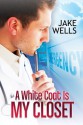 A White Coat Is My Closet - Jake Wells