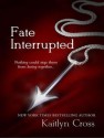 Fate Interrupted - Kaitlyn Cross, Elizabeth Hart