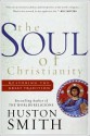 The Soul of Christianity: Restoring the Great Tradition - Huston Smith