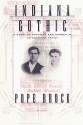 Indiana Gothic: A Story of Adultery and Murder in an American Family - Pope Brock