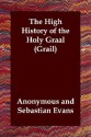 The High History of the Holy Graal (Grail) - Unknown, Sebastian Evans