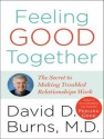 Feeling Good Together: The Secret to Making Troubled Relationships Work - David D. Burns, Alan Sklar