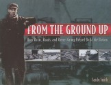 From the Ground Up: How Rocks, Roads, and Rogers Group Helped Build the Nation - Sandy Smith, Dan McNichol