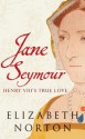 Jane Seymour: Henry VIII's True Love - Elizabeth Norton