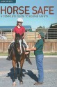 Horse Safe: A Complete Guide to Equine Safety - Jane Myers