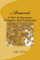 Amoret: A Tale of Mormons, Polygamy and Forgiveness - Kathy Mcclure