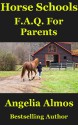 Horse Schools F.A.Q. For Parents (Horse Schools Articles Book 4) - Angelia Almos