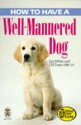 How to Have a Well-Mannered Dog - Kay White, J.M. Evans