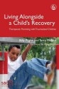 Living Alongside a Child S Recovery: Therapeutic Parenting with Traumatized Children - Billy Pughe, Terry Philpot, Mary Walsh