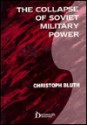 The Collapse of Soviet Military Power - Christoph Bluth