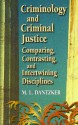 Criminology and Criminal Justice: Comparing, Contrasting, and Intertwining Disciplines - M.L. Dantzker