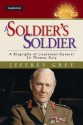 A Soldier's Soldier: A Biography of Lieutenant General Sir Thomas Daly - Jeffrey Grey