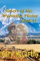 Sisters of the Wyoming Plains: Book II (Sisters of Wyoming) - Gary McCarthy