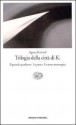 Trilogia della Città di K. Il grande quaderno - La prova - La terza menzogna - Ágota Kristof, Giovanni Bogliolo, Virginia Ripa di Meana, Armando Marchi