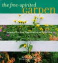 The Free Spirited Garden: Gorgeous Gardens That Flourish Naturally - Susan McClure