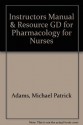 Instructors Manual & Resource GD for Pharmacology for Nurses - Michael Patrick Adams