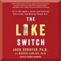 The Like Switch: An Ex-FBI Agent's Guide to Influencing, Attracting, and Winning People Over - Jack Schafer, Marvin Karlins