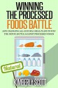 Winning The Processed Foods Battle: Life Changing All-Natural Meal Plans to Win The Detox Battle Against Processed Foods - Kimberly Scott