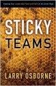 Sticky Teams: Keeping Your Leadership Team and Staff on the Same Page - Larry Osborne