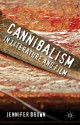 Cannibalism in Literature and Film - Jennifer Brown