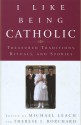 I Like Being Catholic - Michael Leach, Therese J. Borchard