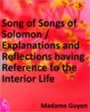 Song of Songs of Solomon / Explanations and Reflections having Reference to the Interior Life - Jeanne Marie Bouvier de la Motte Guyon