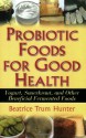 Probiotic Foods for Good Health - Beatrice Trum Hunter