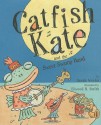 Catfish Kate and the Sweet Swamp Band - Sarah Weeks, Elwood H. Smith