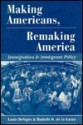 Making Americans, Remaking America: Immigration And Immigrant Policy - Louis Desipio, Rodolfo De La Garza, Rodolfo O. De La Garza