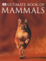 Ultimate Book of Mammals - Steve Parker, Jonathan Elphick, David Burnie, Chris Norris