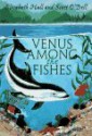 Venus Among the Fishes - Elizabeth Hall, Scott O'Dell