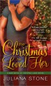 The Christmas He Loved Her - Juliana Stone