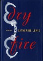 Dry Fire: A Novel - Catherine Lewis