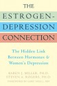 The Estrogen-Depression Connection: The Hidden Link Between Hormones and Women's Depression - Karen Miller, Steven Rogers