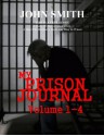 My Prison Journal - Volumes 1-4 - John Smith, Garry M Graves