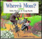 Where's Mom? - Libby Gleeson, Craig Smith