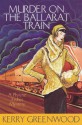 Murder On The Ballarat Train - Kerry Greenwood