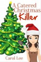 A Catered Christmas Killer - Carol Lee