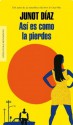 Así es como la pierdes (Spanish Edition) - Junot Díaz