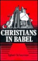 Christians In Babel - Egbert Schuurman