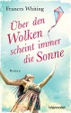 Über den Wolken scheint immer die Sonne: Roman - Frances Whiting, Ulrike Köbele